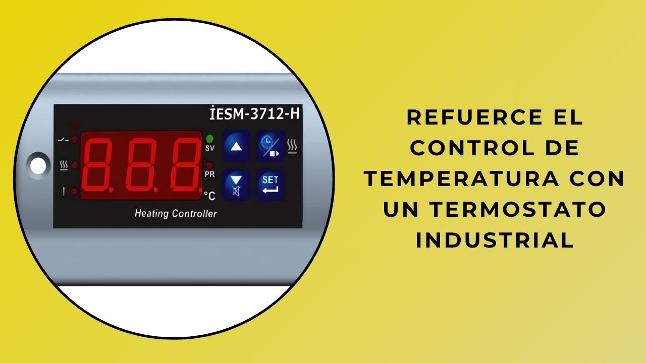 Mejore su control de temperatura con un termostato industrial