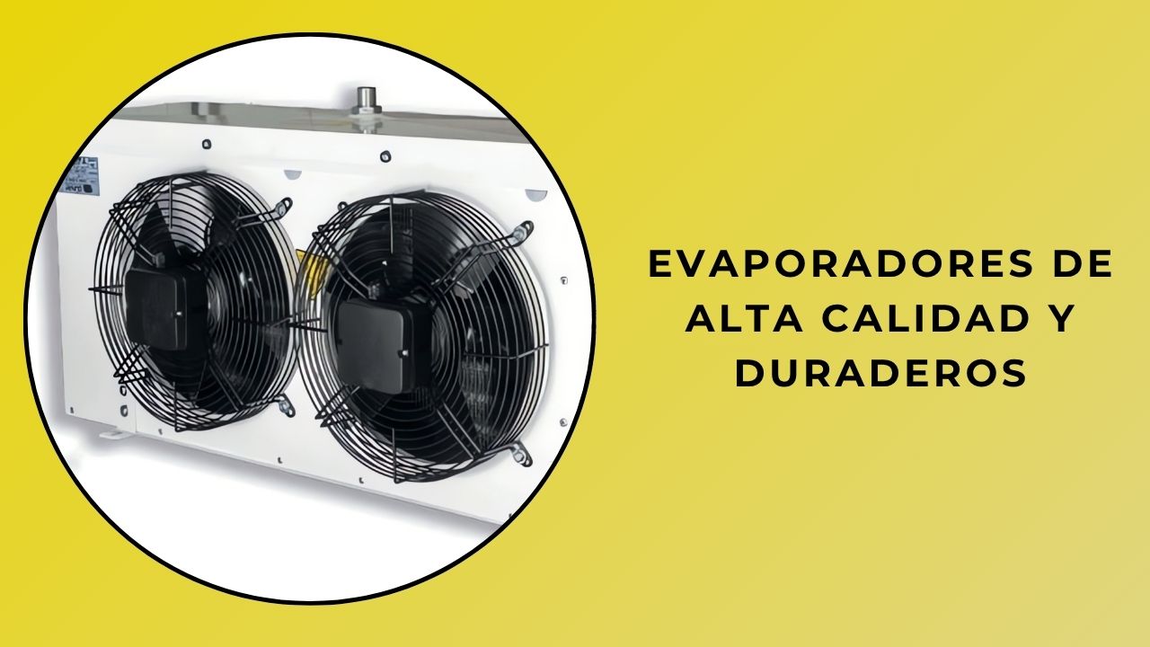 Evaporadores duraderos y de alta calidad