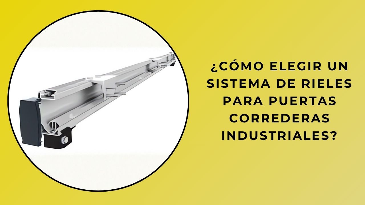 ¿Cómo elegir un sistema de rieles para puertas correderas industriales?