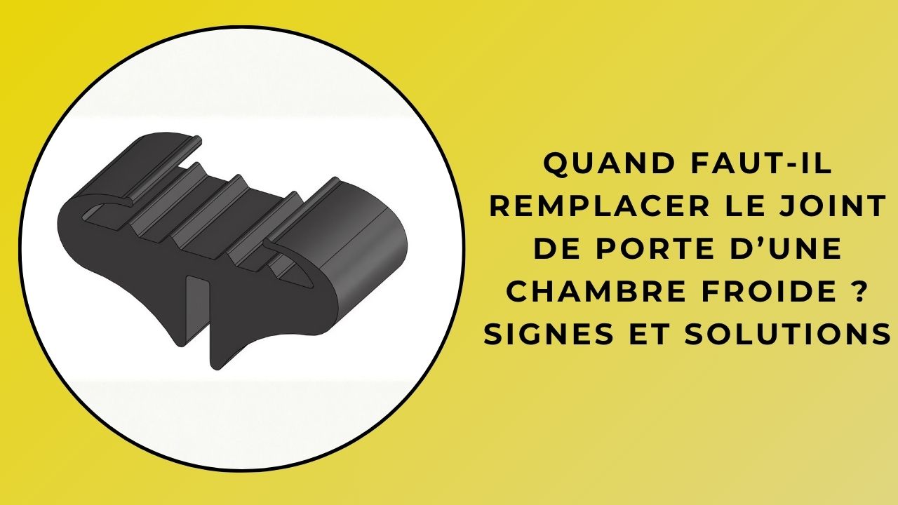Quand faut-il remplacer un joint de porte de chambre froide ? Signes et solutions