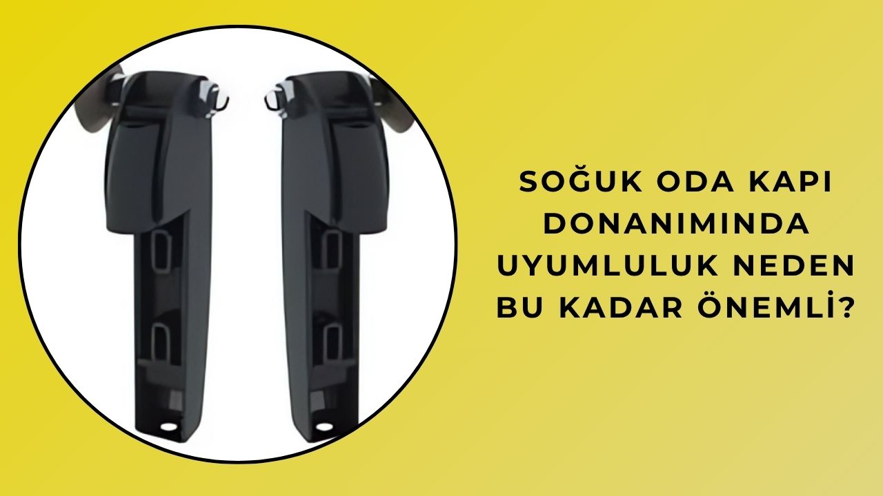 Soğuk Oda Kapı Donanımında Uyumluluk Neden Bu Kadar Önemli?