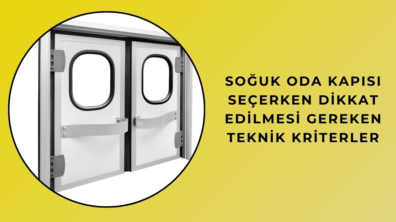 Soğuk Oda Kapısı Seçerken Dikkat Edilmesi Gereken Teknik Kriterler