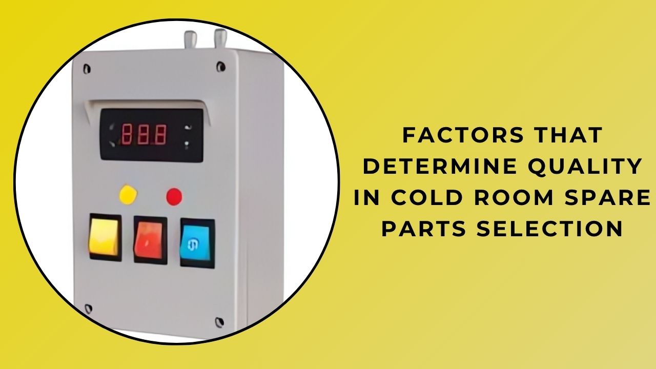 Factors That Determine Quality in the Selection of Cold Room Replacement Parts