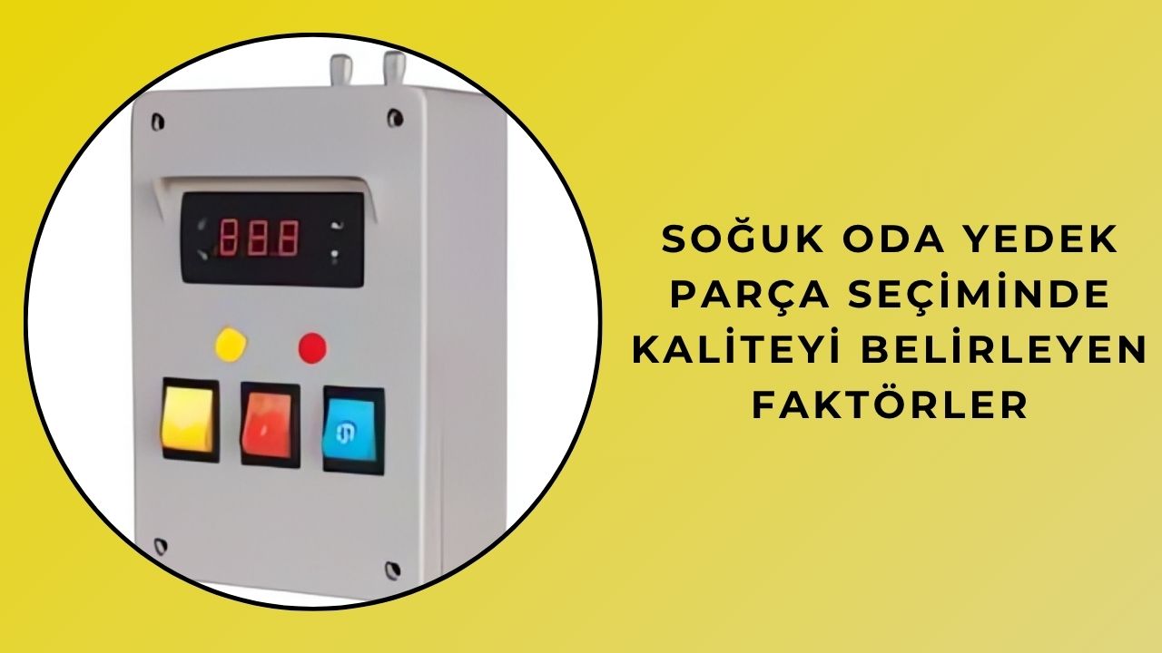 Soğuk Oda Yedek Parça Seçiminde Kaliteyi Belirleyen Faktörler