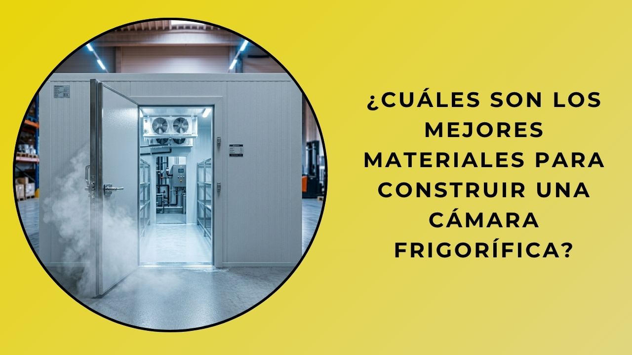 ¿Cuáles son los mejores materiales para montar una cámara frigorífica?