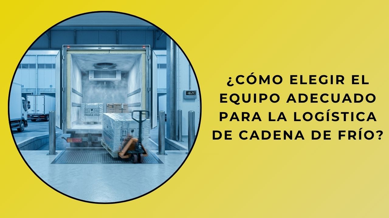 ¿Cómo elegir el equipo adecuado para la logística de la cadena de frío?