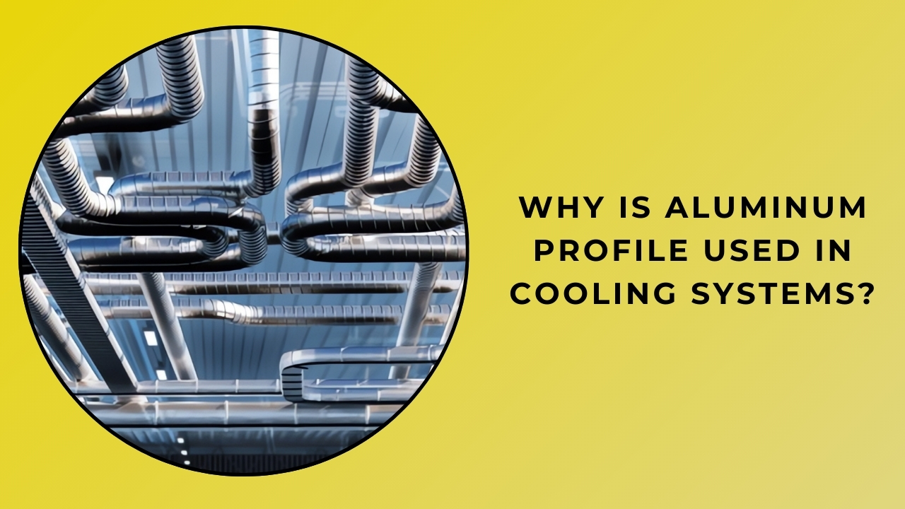 Why Are Aluminum Profiles Used in Cooling Systems?