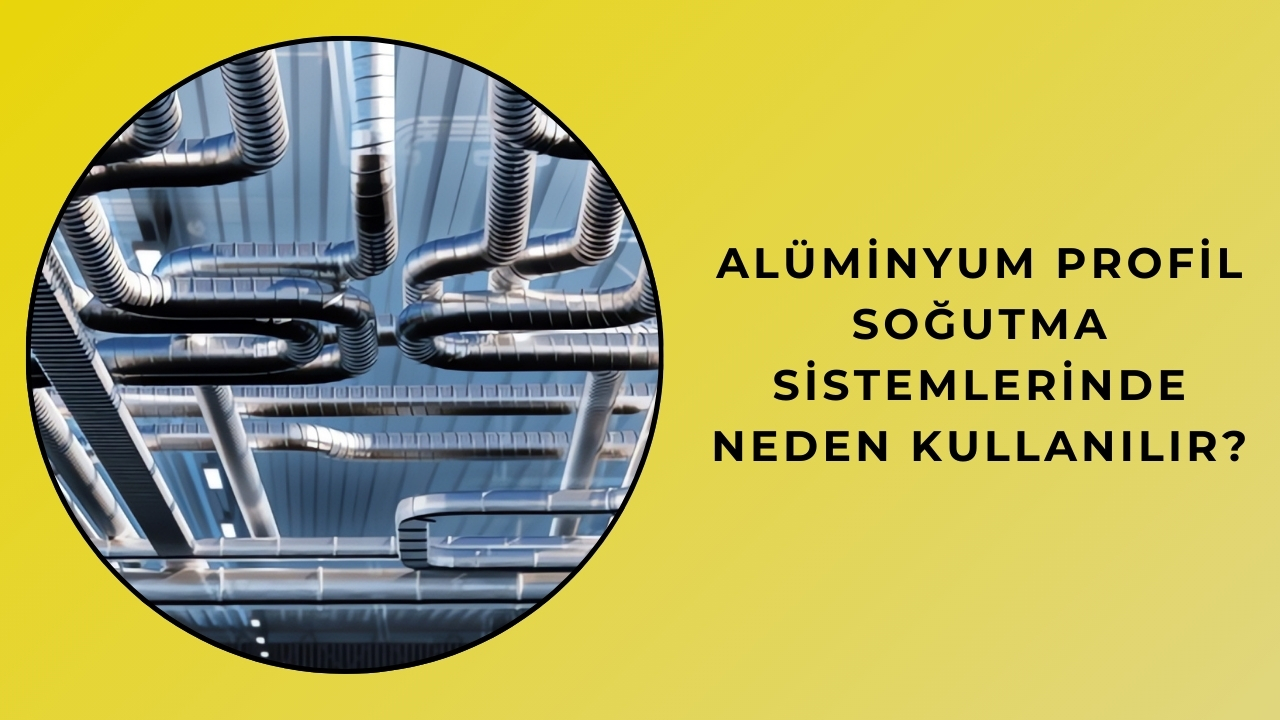 Alüminyum Profil Soğutma Sistemlerinde Neden Kullanılır? Alüminyum Profil Soğutma Sistemlerinde Neden Kullanılır?