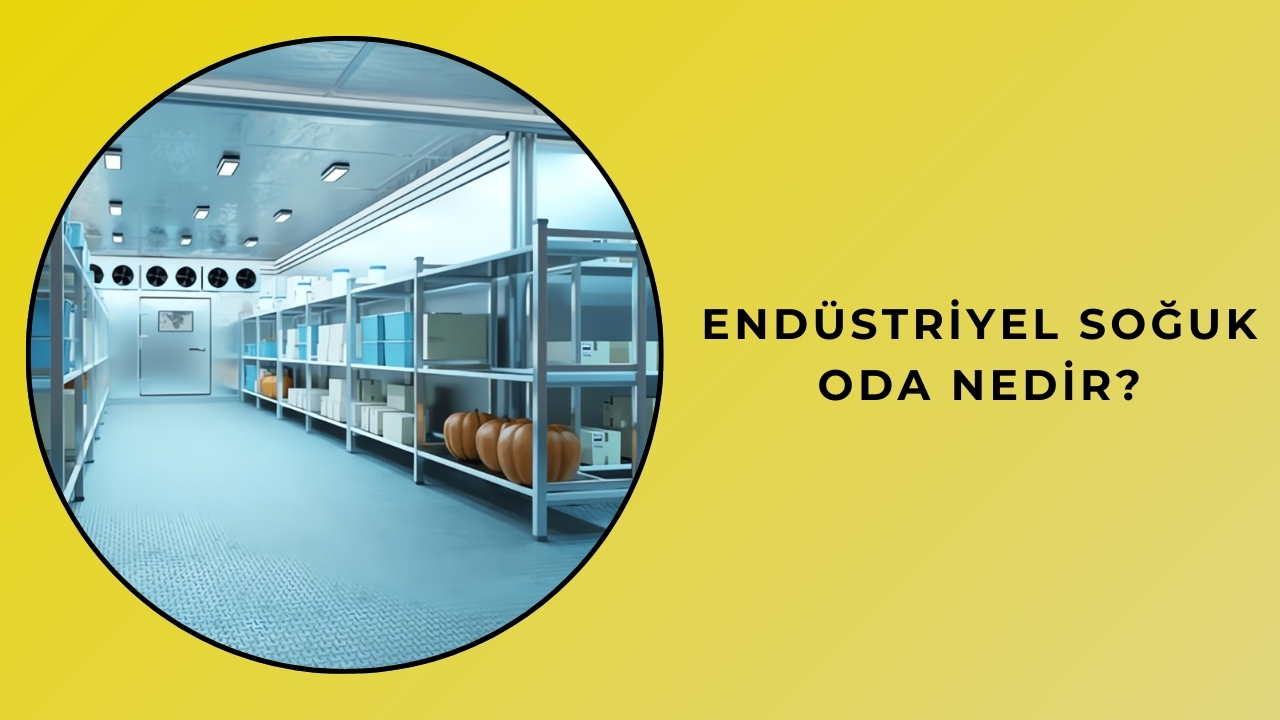 Endüstriyel Soğuk Oda Nedir?