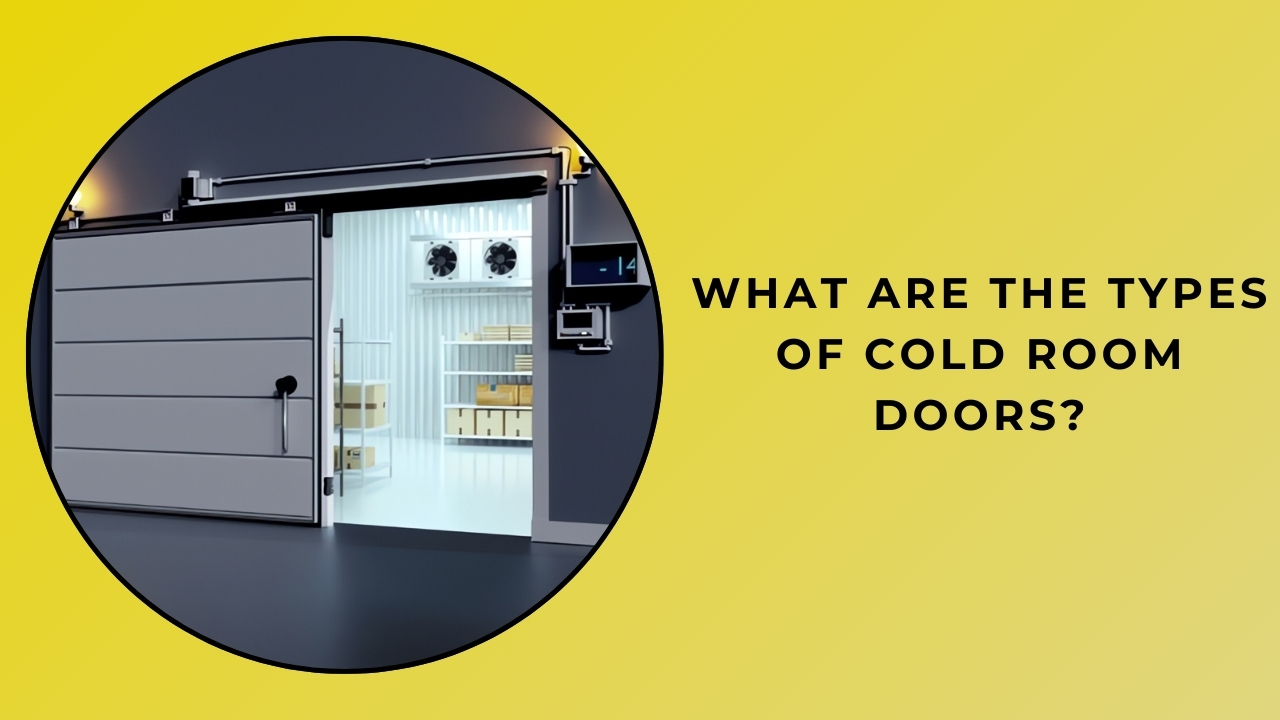 What Are the Types of Cold Room Doors? What Are the Types of Cold Room Doors?