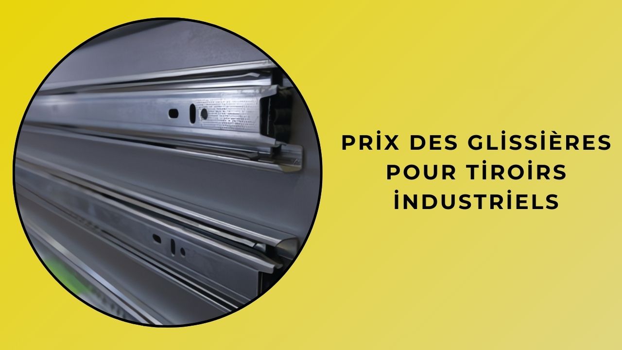 Prix des glissières industrielles pour tiroirs Prix des glissières industrielles pour tiroirs