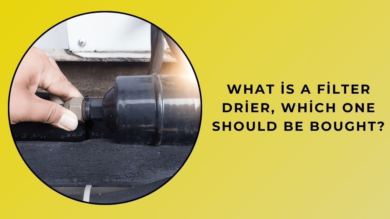 What is a Filter Dryer, and Which One Should You Buy? What is a Filter Dryer, and Which One Should You Buy?
