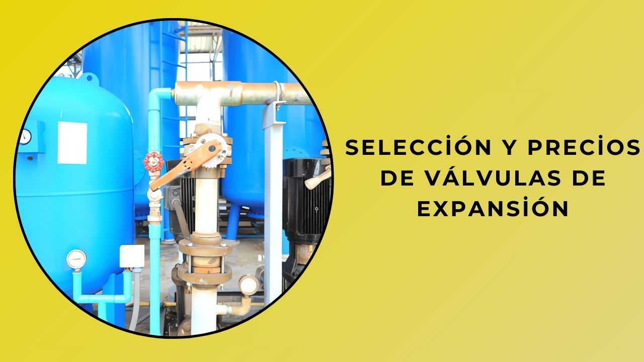 Selección y precios de válvulas de expansión Selección y precios de válvulas de expansión
