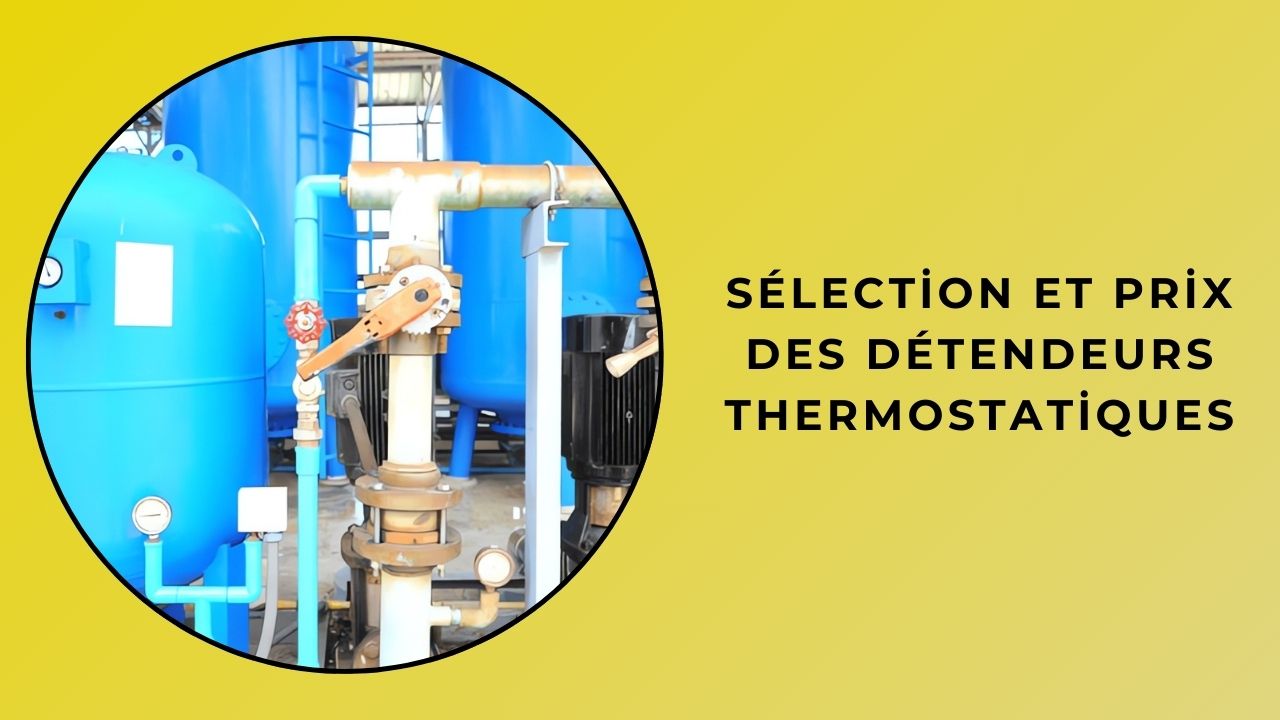 Sélection et prix des détendeurs Sélection et prix des détendeurs