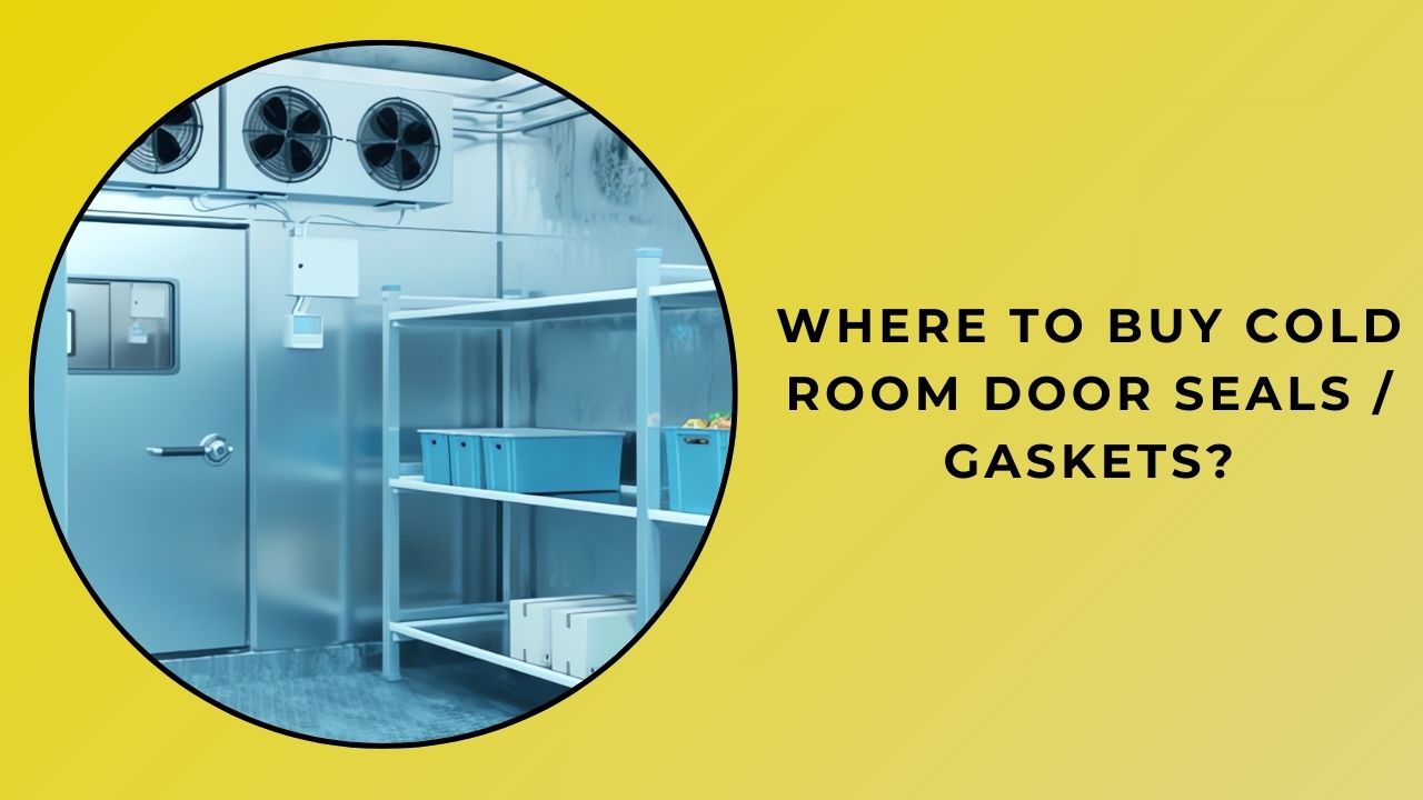 Where Can I Buy Cold Room Door Seals? Where Can I Buy Cold Room Door Seals?