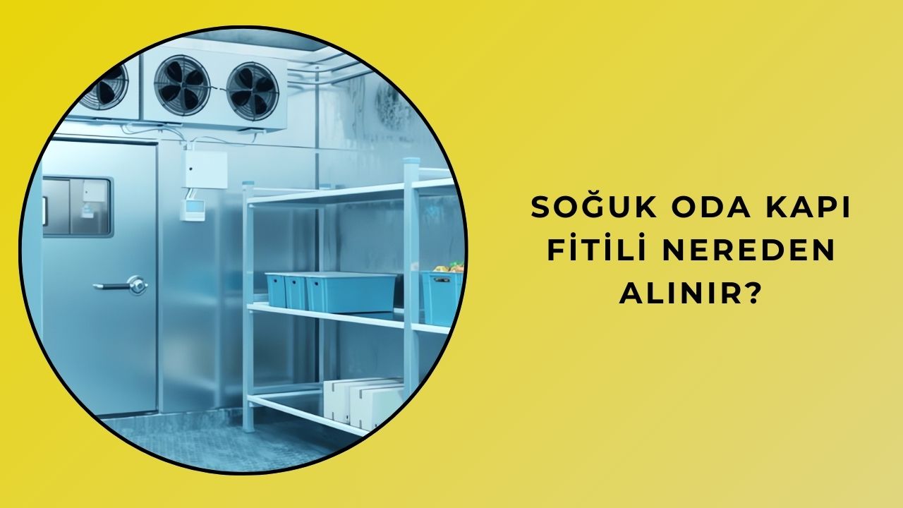 Soğuk Oda Kapı Fitili Nereden Alınır?