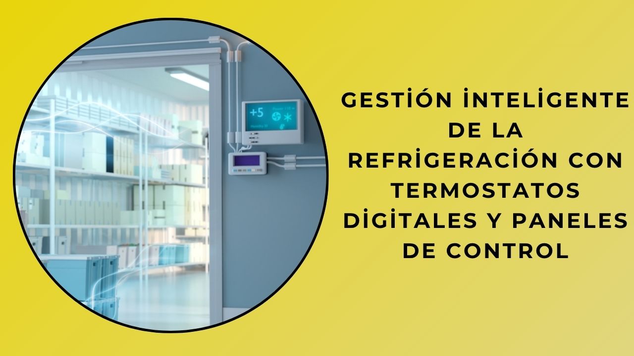 Gestión inteligente de refrigeración con termostatos digitales y paneles de control