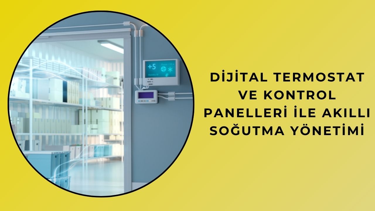Dijital Termostat ve Kontrol Panelleri ile Akıllı Soğutma Yönetimi