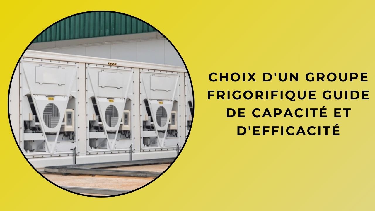 Guide de sélection des groupes frigorifiques capacité et efficacité