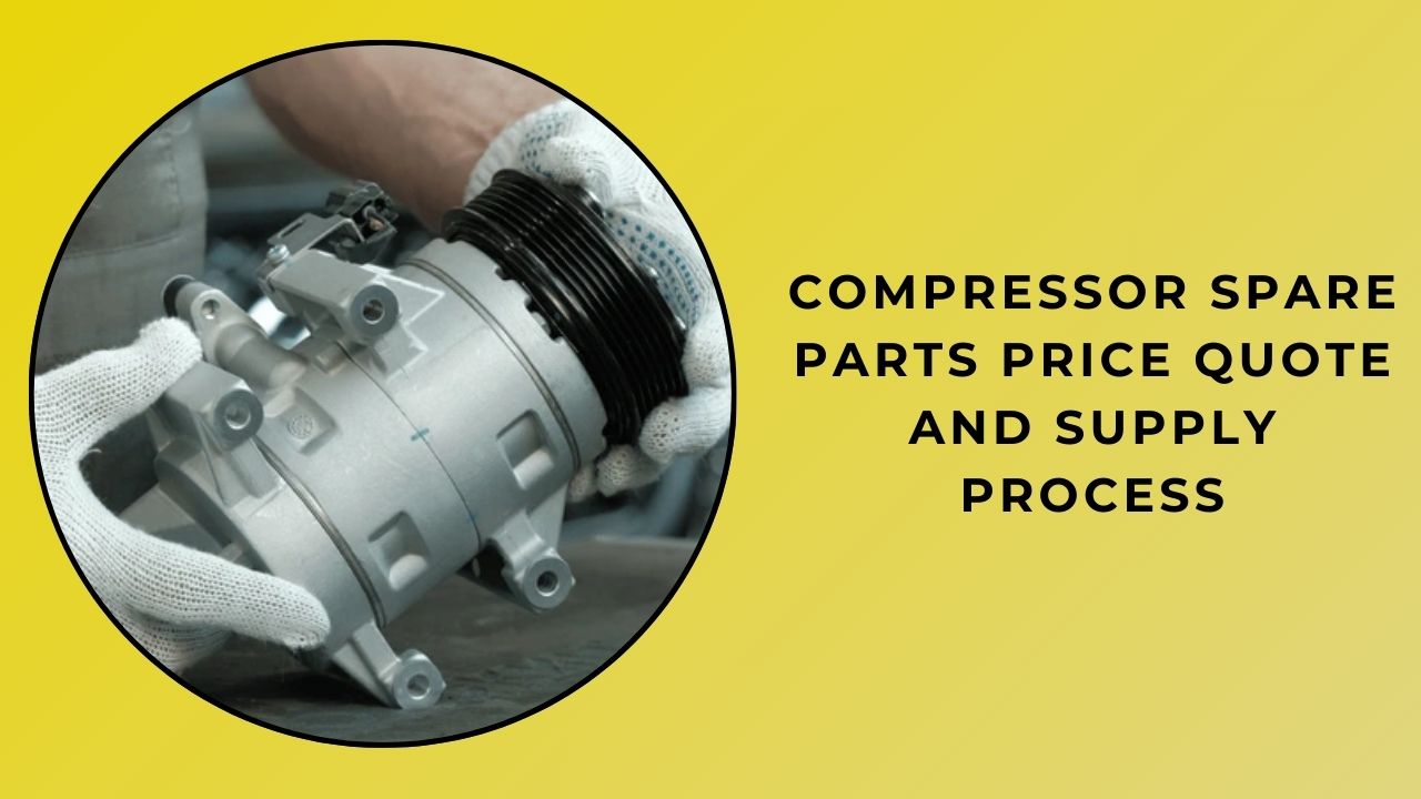Compressor Spare Parts Price Quote and Supply Process