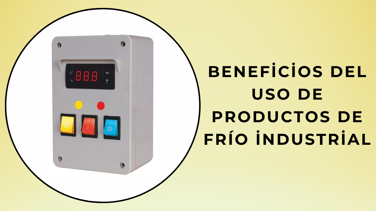 Beneficios del uso de productos de frío industrial