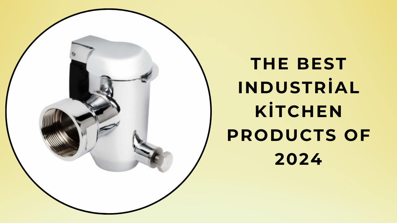 The Best Industrial Kitchen Products of 2024