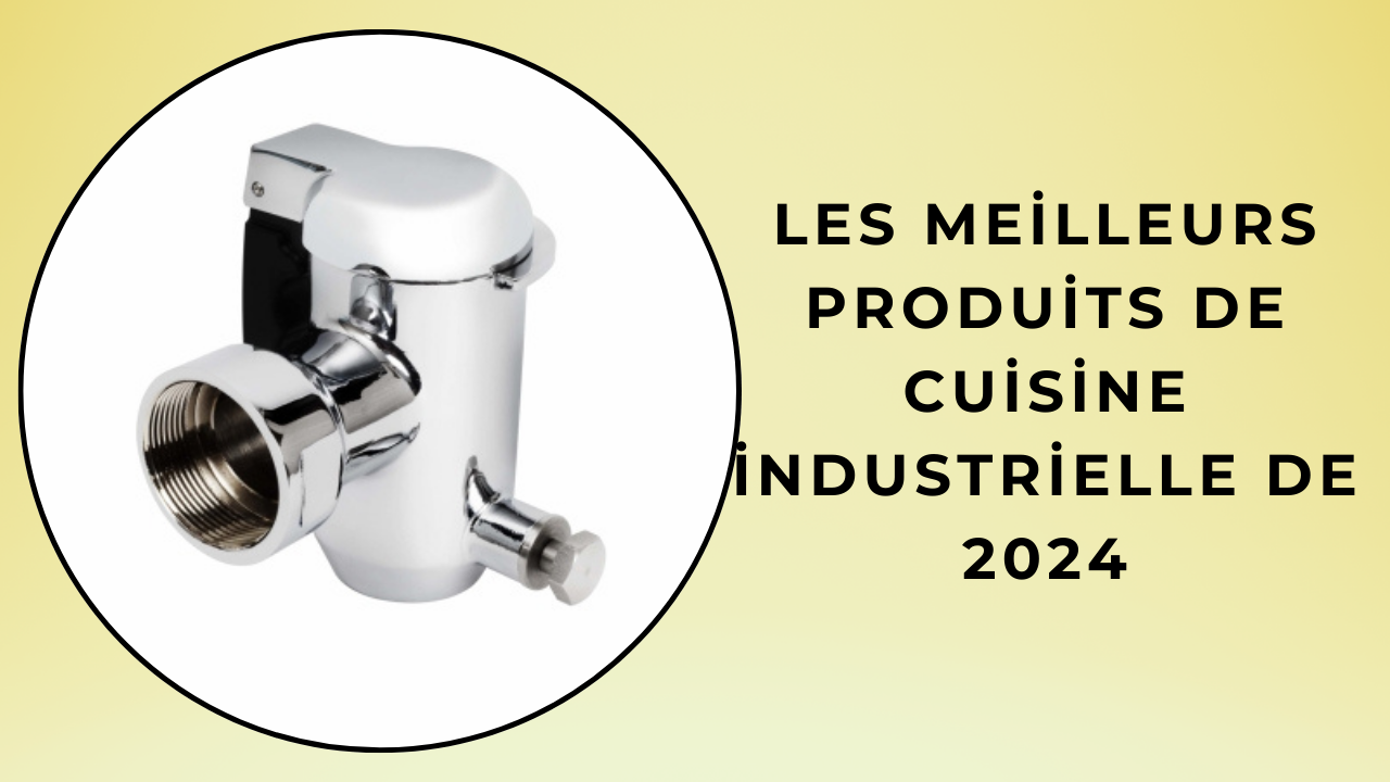 Les meilleurs produits de cuisine industrielle de 2024