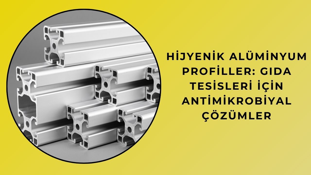 Hijyenik Alüminyum Profiller: Gıda Tesisleri İçin Antimikrobiyal Çözümler Hijyenik Alüminyum Profiller: Gıda Tesisleri İçin Antimikrobiyal Çözümler