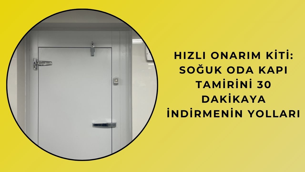 Hızlı Onarım Kiti: Soğuk Oda Kapı Tamirini 30 Dakikaya İndirmenin Yolları Hızlı Onarım Kiti: Soğuk Oda Kapı Tamirini 30 Dakikaya İndirmenin Yolları