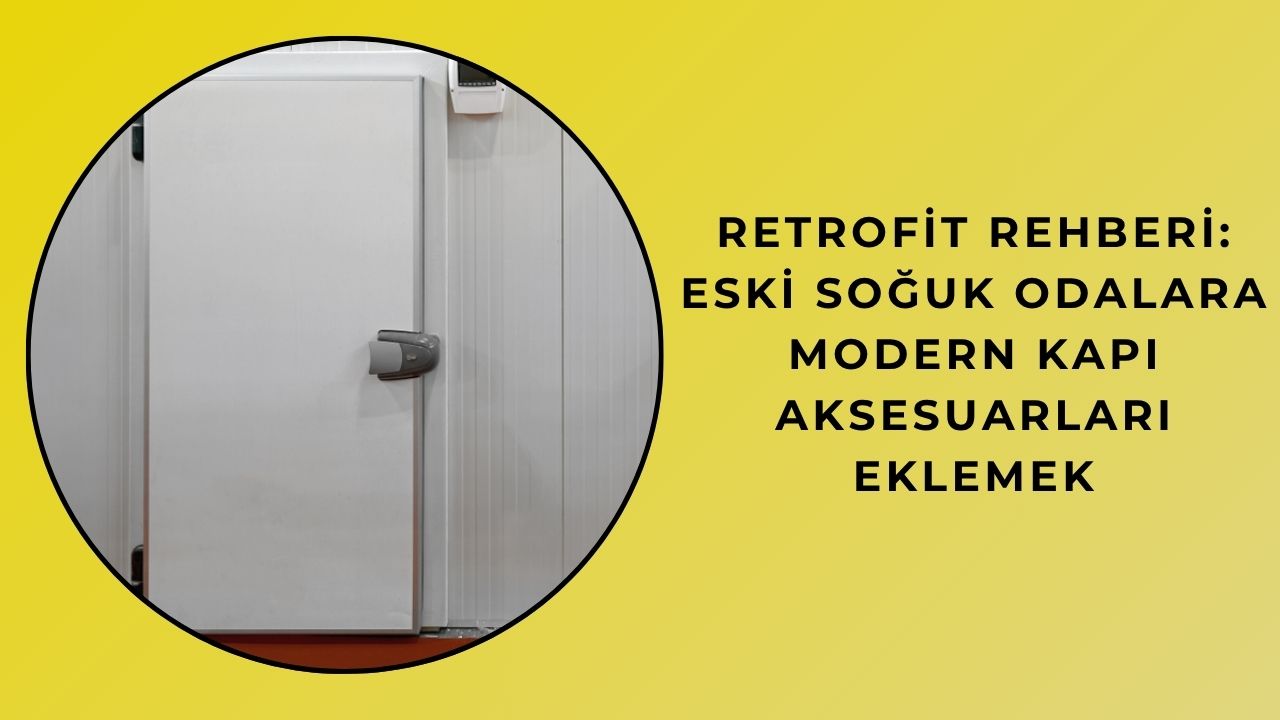 Retrofit Rehberi: Eski Soğuk Odalara Modern Kapı Aksesuarları Eklemek Retrofit Rehberi: Eski Soğuk Odalara Modern Kapı Aksesuarları Eklemek