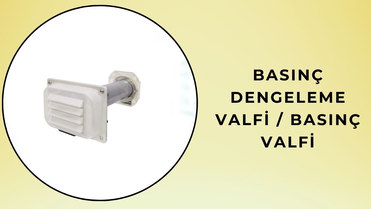 Basınç Dengeleme Valfi / Basınç Valfi