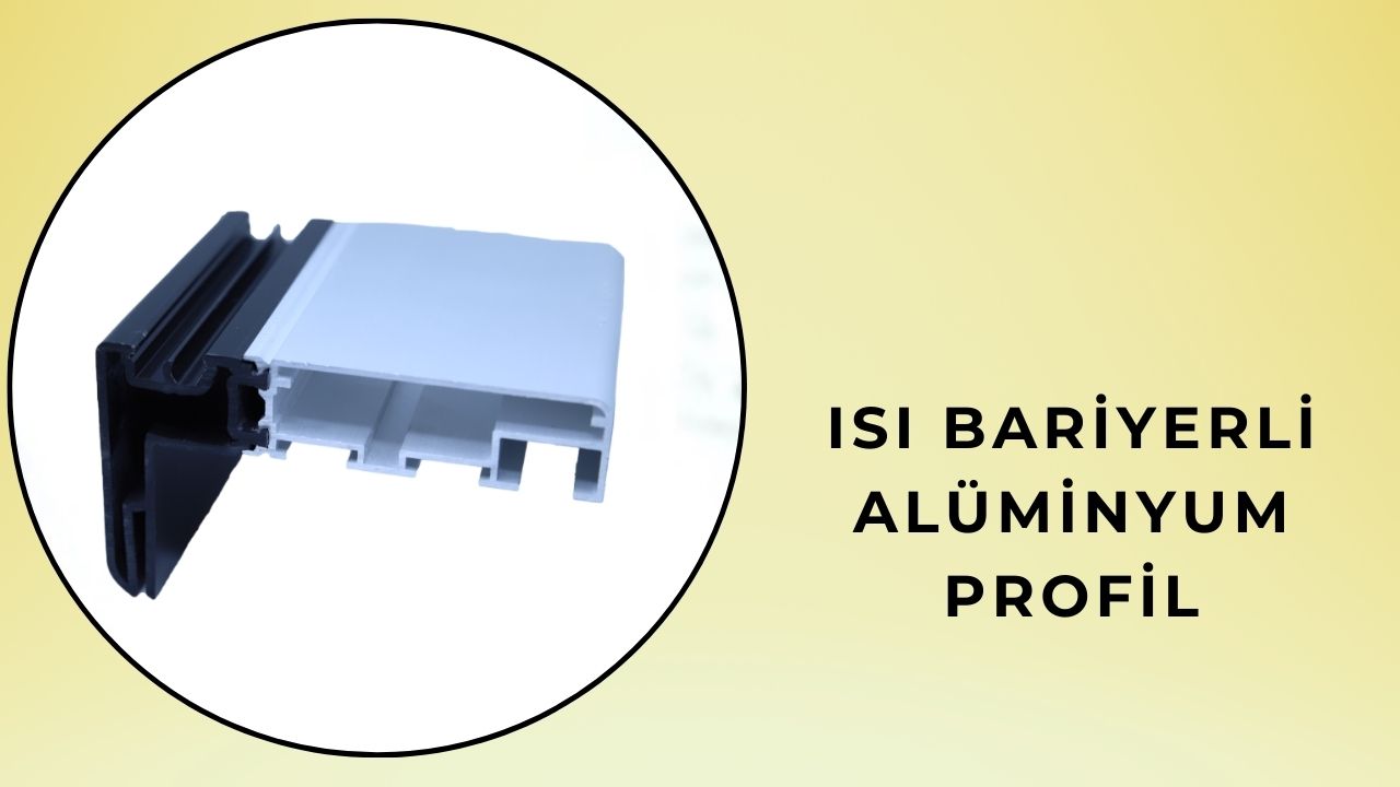 Isı Bariyerli Alüminyum Profil