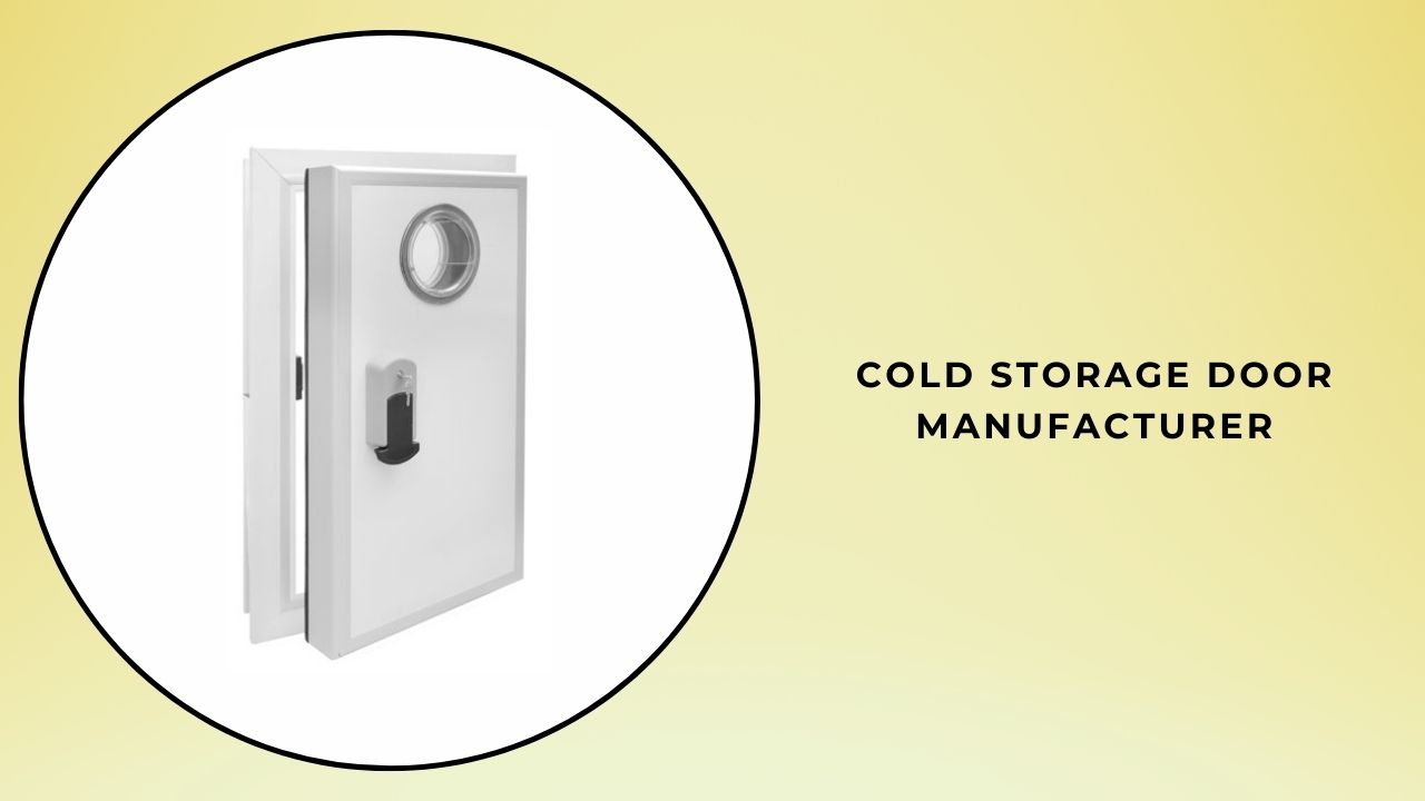 The Role of Cold Storage Door Manufacturers