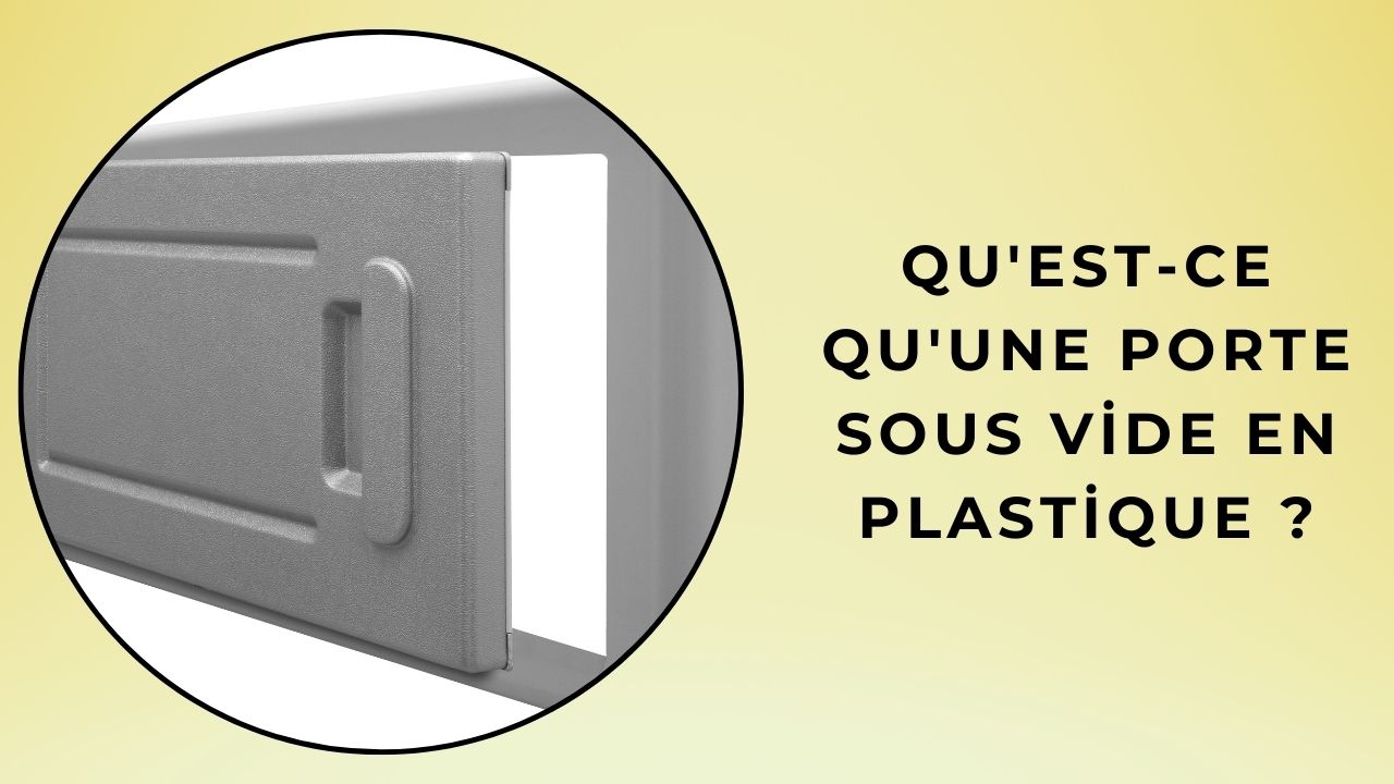 Qu'est-ce qu'une porte sous vide en plastique ?