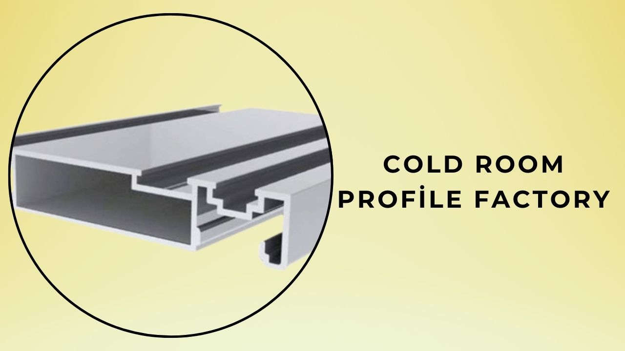 The Importance of Cold Room Profile Factories 