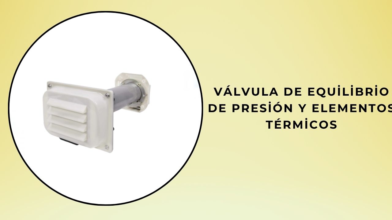 Válvula de equilibrio de presión y elementos térmicos