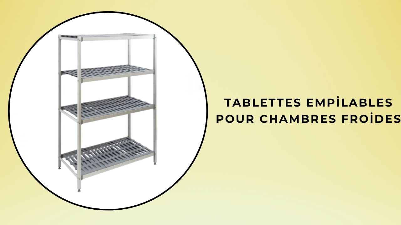 Rayonnages empilables pour chambres froides